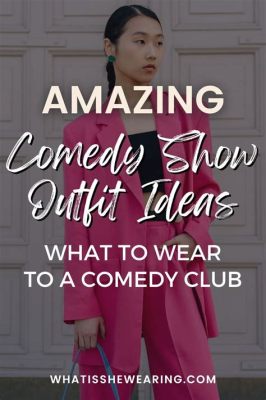 what to wear for a comedy show: Should you go for the classic or the unconventional?