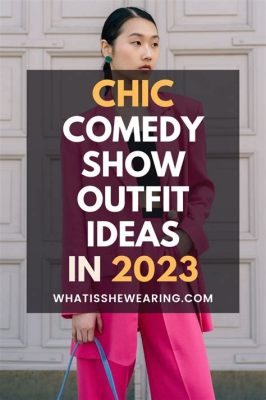 What to Wear to a Comedy Show Female: Outfitting for a Night of Laughter